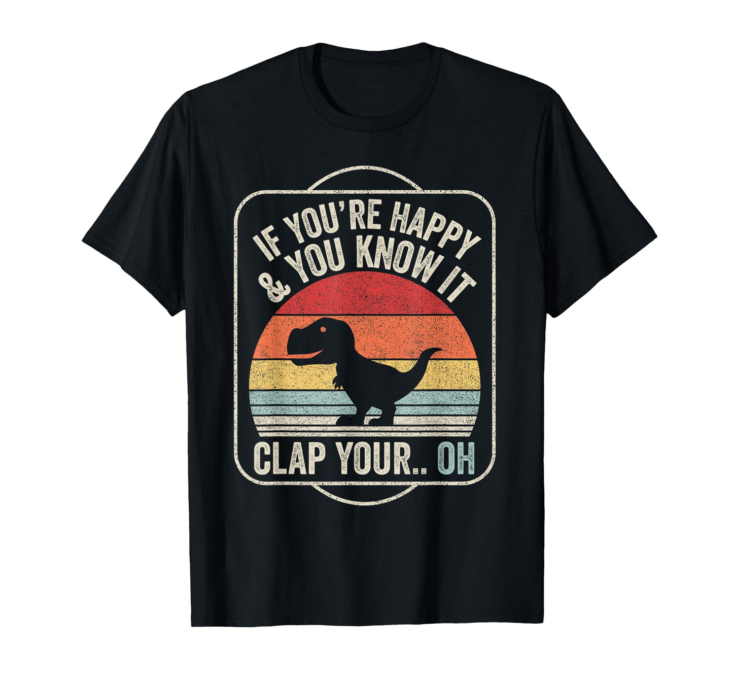 Catch Some Rays Vintage Retro If You're Happy and You Know It T-Rex Dinosaur Unisex Adult Black Short Sleeve Classic Fit T-Shirt