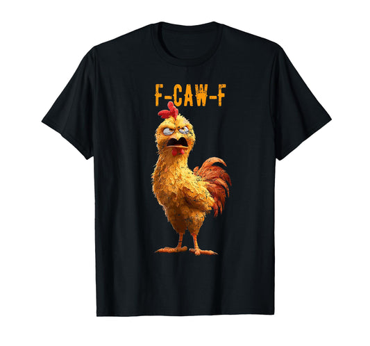 Cute F-Caw-F Funny Chicken Humor F-Caw-F Quote Rooster Meme T-Shirt