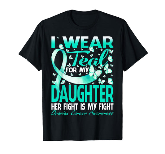 I Wear Teal For My Daughter Ovarian Cancer Awareness T-Shirt