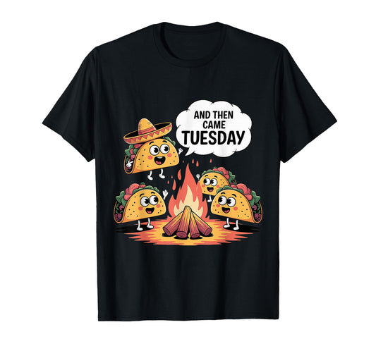 and Then Came Tuesday Taco Craving Food Jokes - T-Shirt