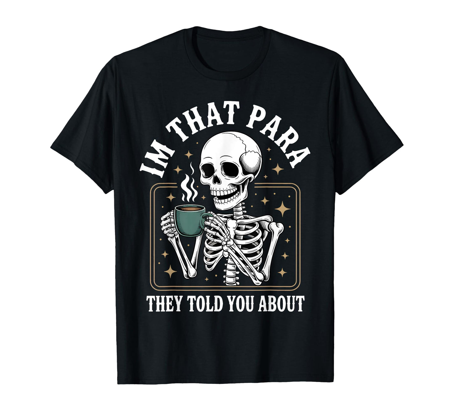 I’m That para They Told You About Skeleton Coffee School T-Shirt