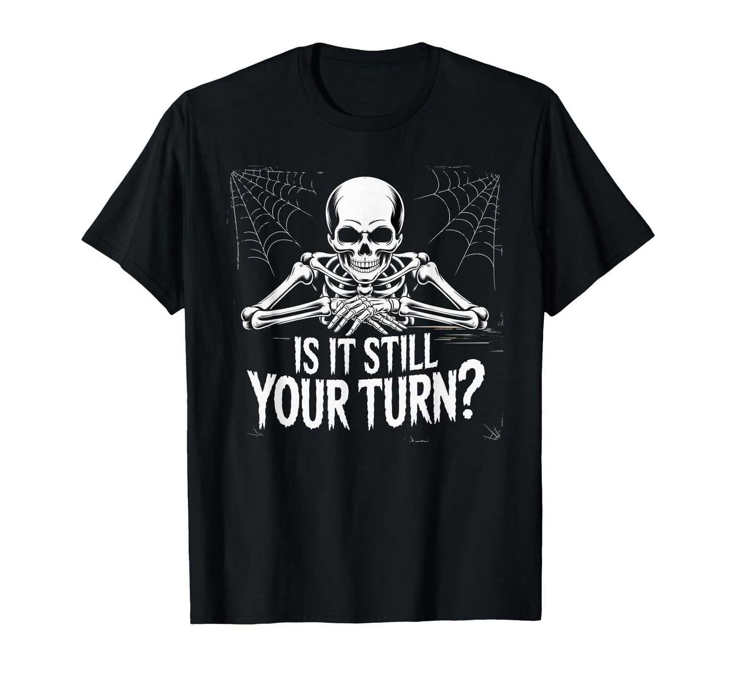 is It Still Your Turn Funny Skeleton Waiting T-Shirt