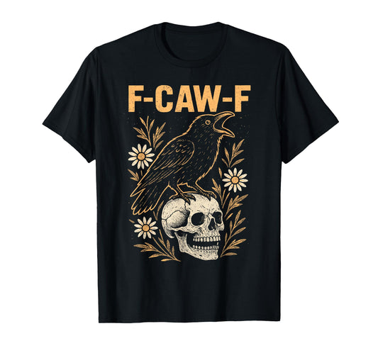 Crow F-Caw-F Funny Black Rook Goth Skull Adult Humor T-Shirt