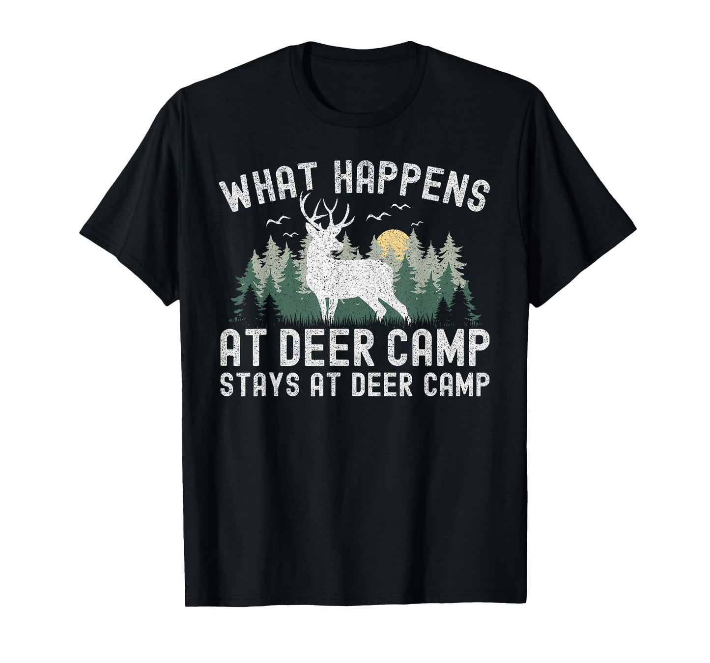 Deer Hunting What Happens At Deer Camp Stays At Deer Camp T-Shirt