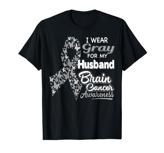I wear Gray for my Husband - Brain Cancer Awareness shirt T-Shirt
