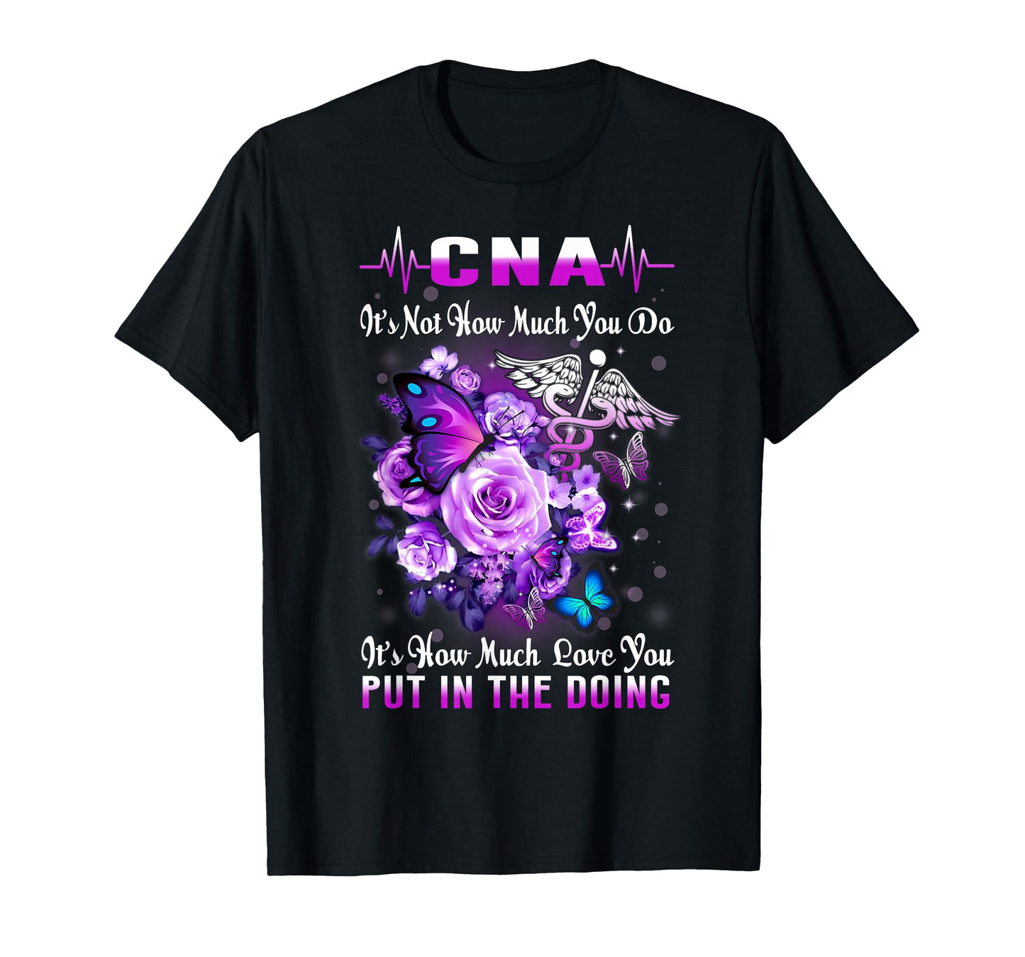 CNA Nurse Graduation Floral Butterfly How Much Love You Put T-Shirt