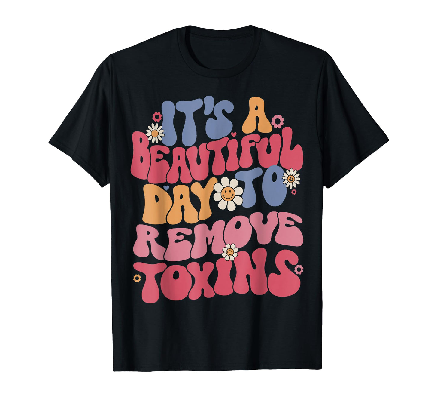 It's A Beautiful Day To Remove Toxins Dialysis Nurse T-Shirt