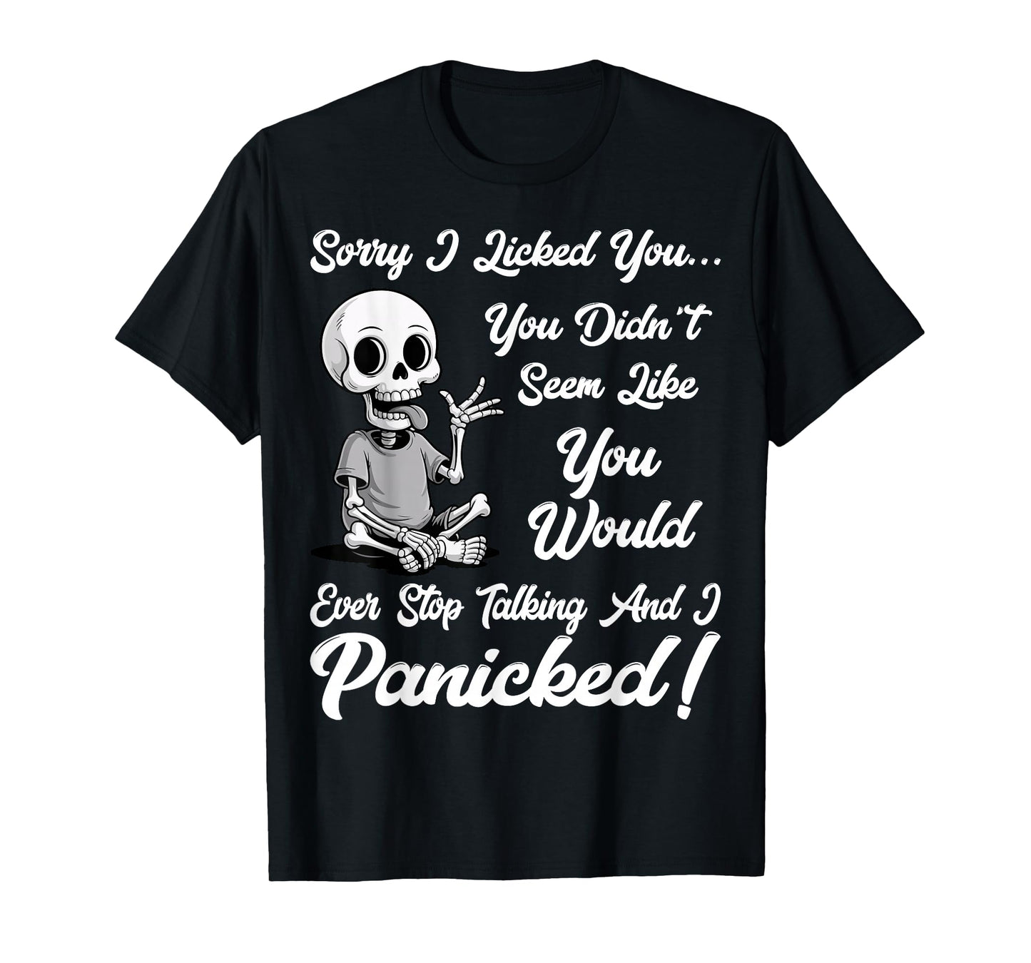 Sorry I Licked You You Didn’t Seem Like You Would Ever Funny T-Shirt