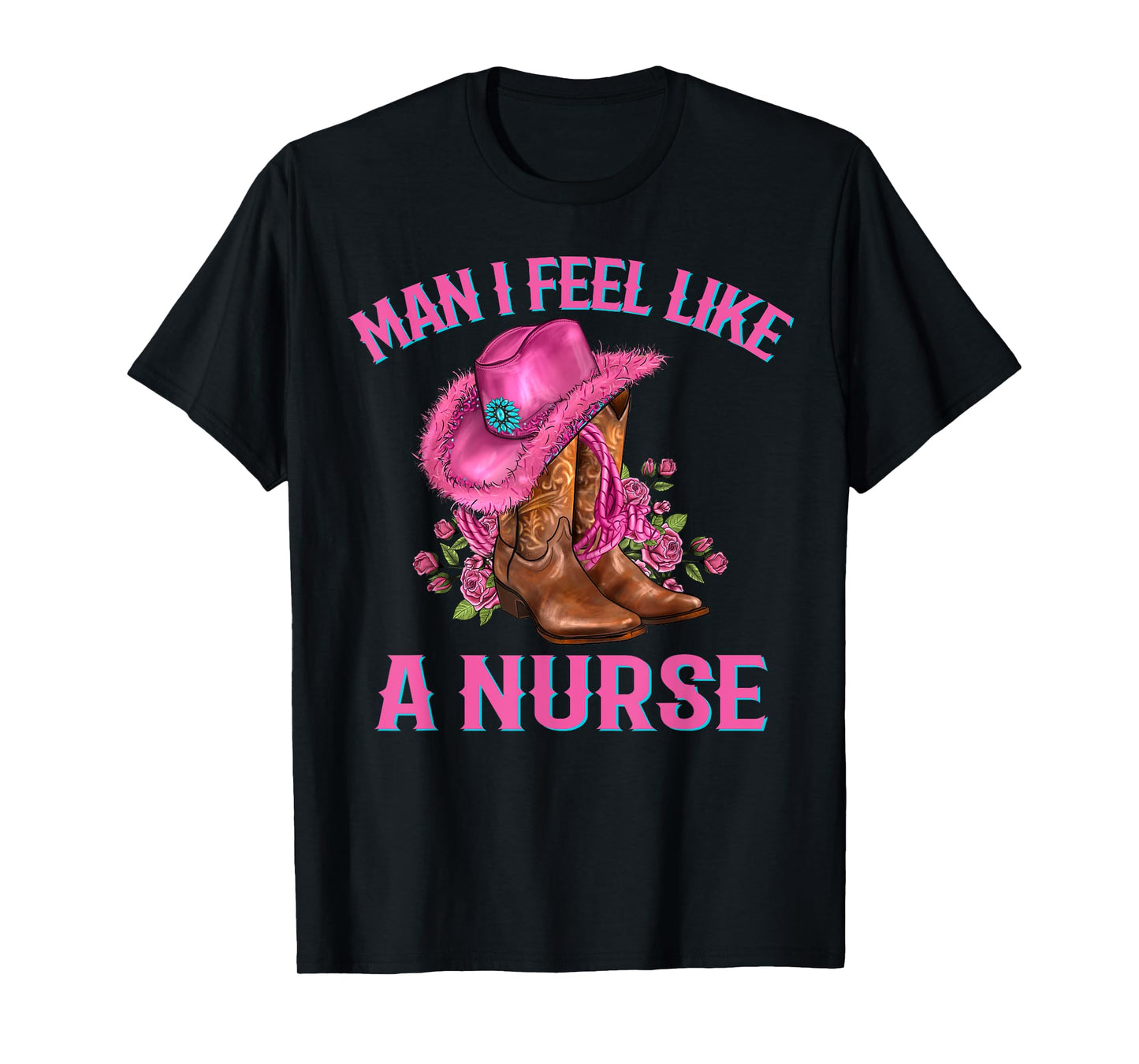 Man I Feel Like A Nurse Western Rodeo Cowgirl Nurse's Day T-Shirt