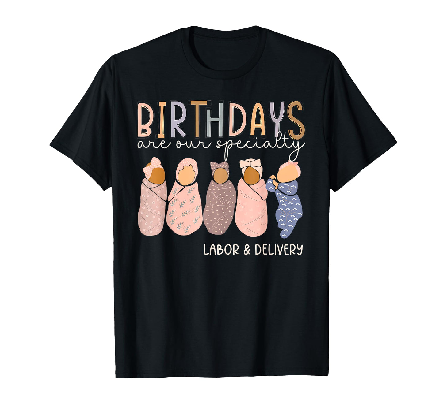 Labor and Delivery Birthdays Are Our Specialty L & D Nurse T-Shirt