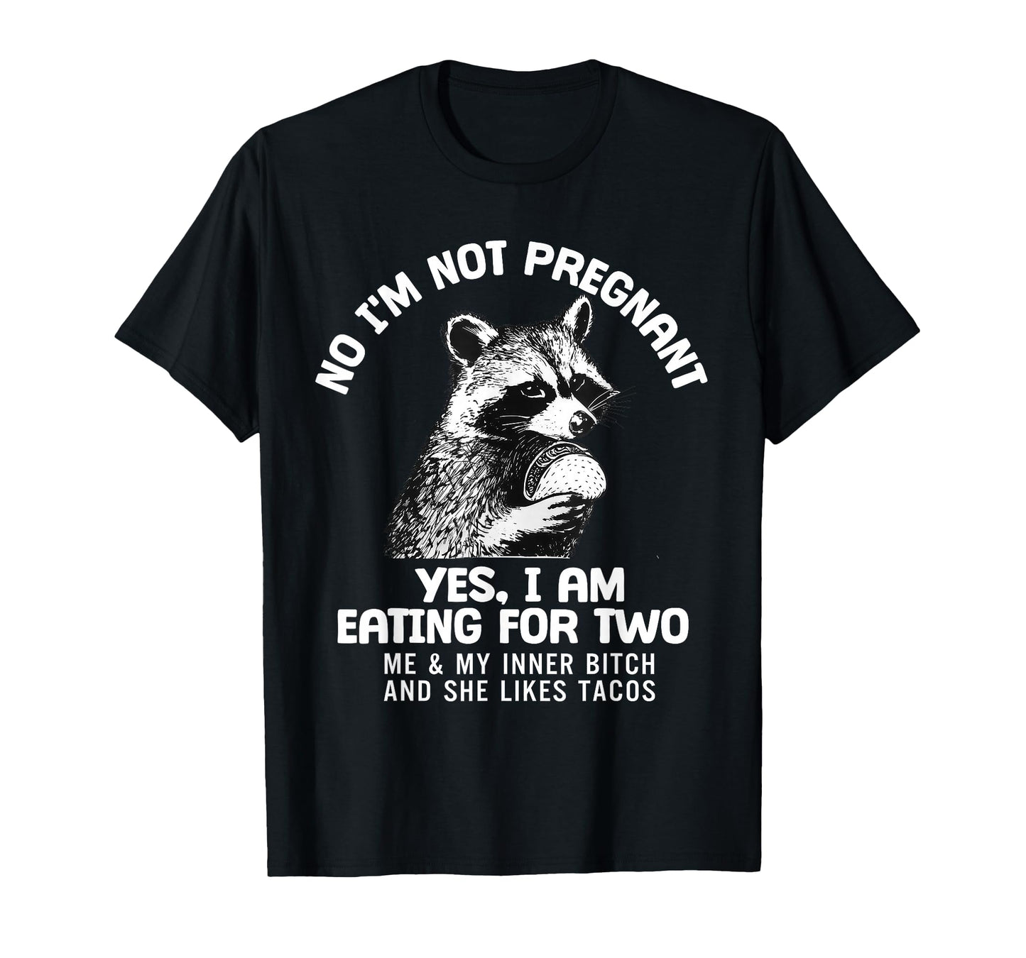 No I'm Not Pregnant Yes I Am Eating for Two Me and My Inner T-Shirt