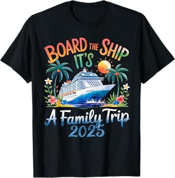 Board the Ship It's a Family Trip 2025 Cruising Cruise T-Shirt
