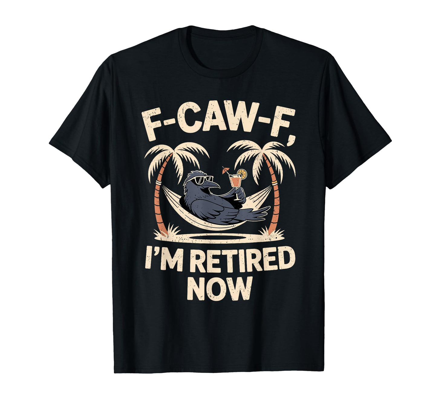 F-Caw-F I’m Retired Now Funny Crow Retirement Humor T-Shirt