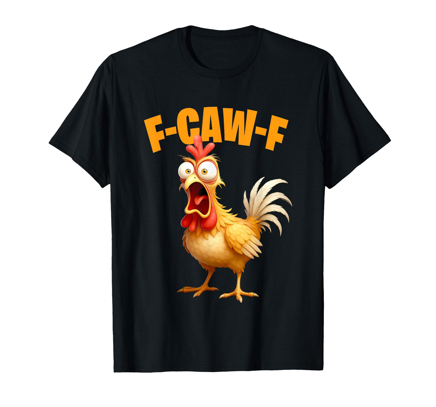 F-Caw-F Funny Chicken FCAFW T-Shirt
