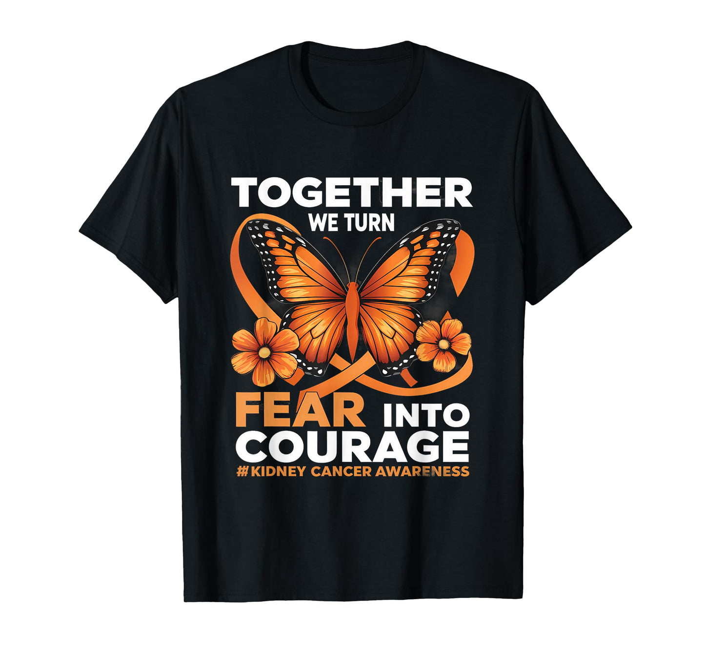 Kidney Cancer Awareness Orange Ribbon Fear Into Courage T-Shirt