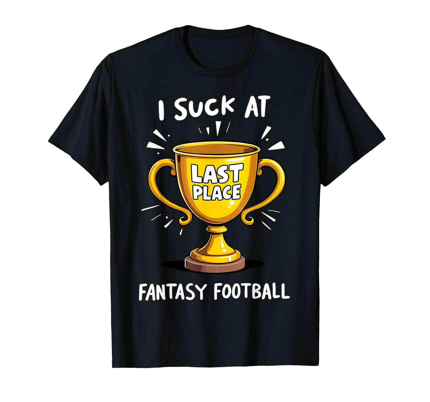 I Suck At Fantasy Football Last Place T-Shirt