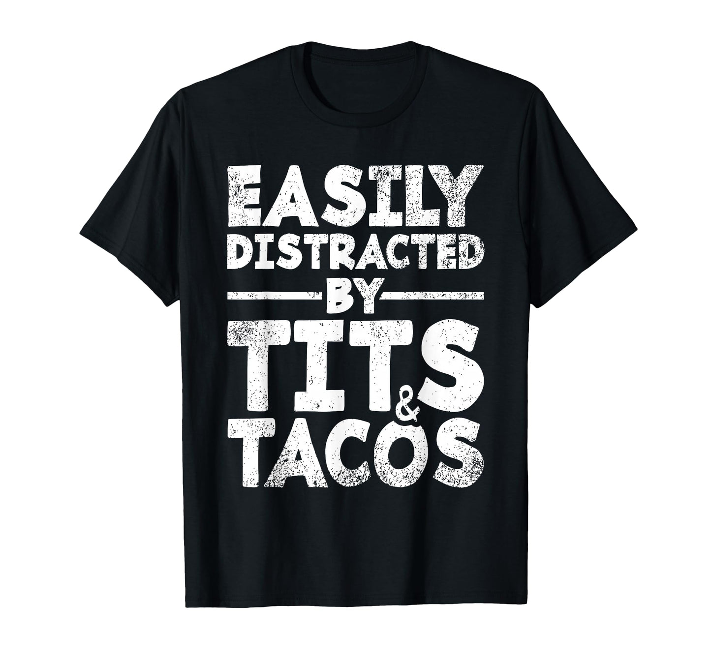 Easily Distracted By Tits and Tacos | Adult Humor Men's Gift T-Shirt