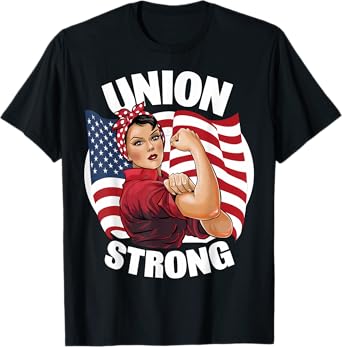 Union Strong Rosie the Riveter Labor Union Labor Day T-Shirt