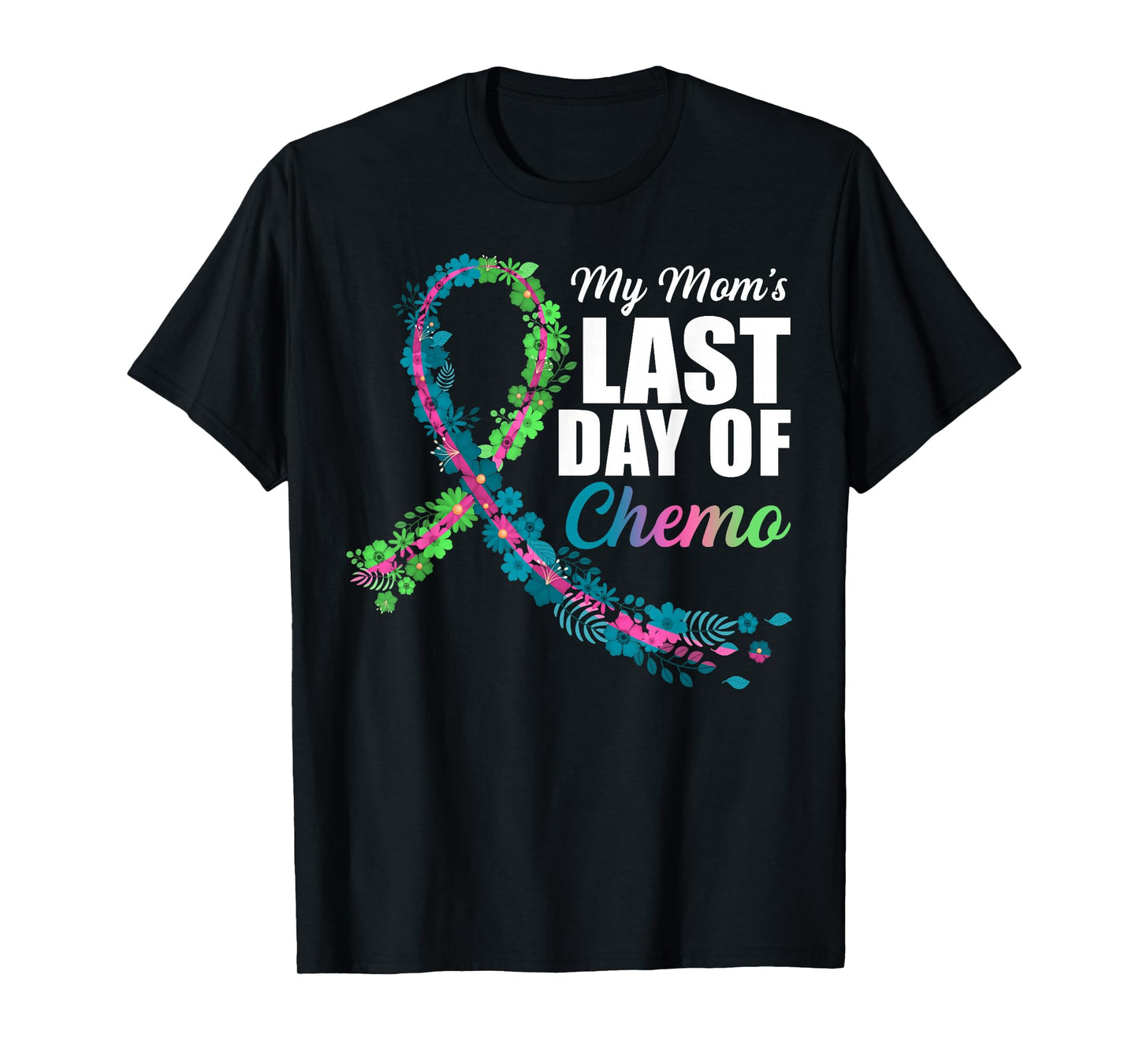 My Mom's Last Day of Chemo Metastatic Breast Cancer T-Shirt