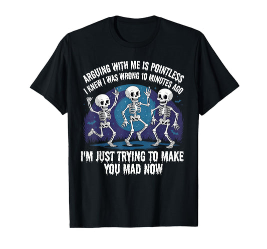 Arguing with Me is Pointless Funny Skeleton Humor T-Shirt