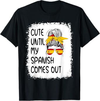 Funny Cute Until My Spanish Comes Out T-Shirt