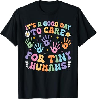 It's A Good Day To Care For Tiny Humans Pre K Back To School T-Shirt