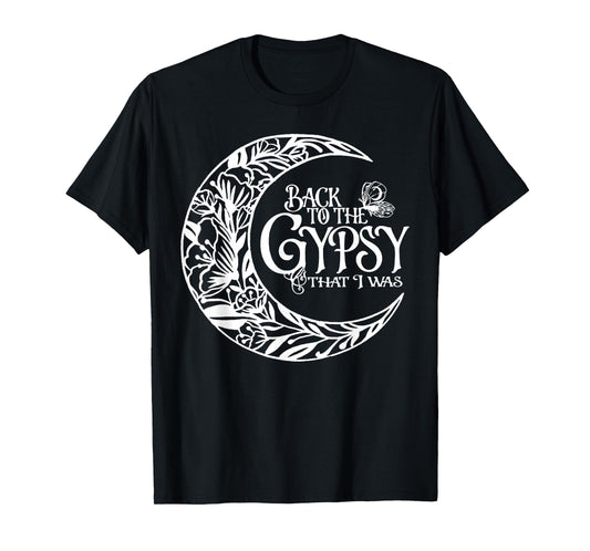 Back To The Gypsy That I Was T-Shirt