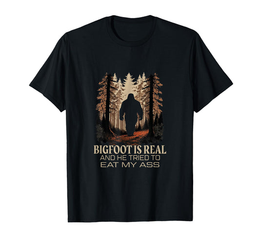 Bigfoot Is Real And He Tried To Eat My Ass Sasquatch Lover T-Shirt