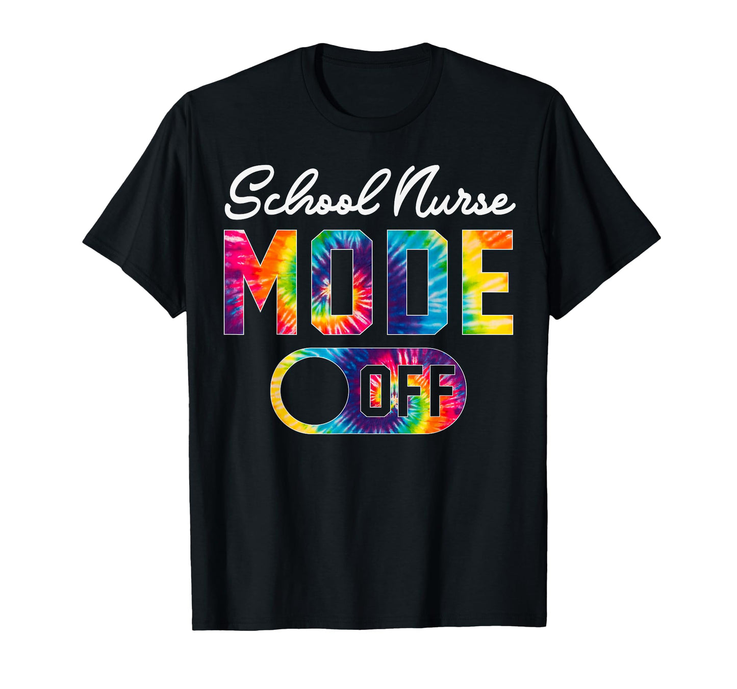 School Nurse Mode Off Last Day Of School Tie Dye Summer Men Women T-Shirt