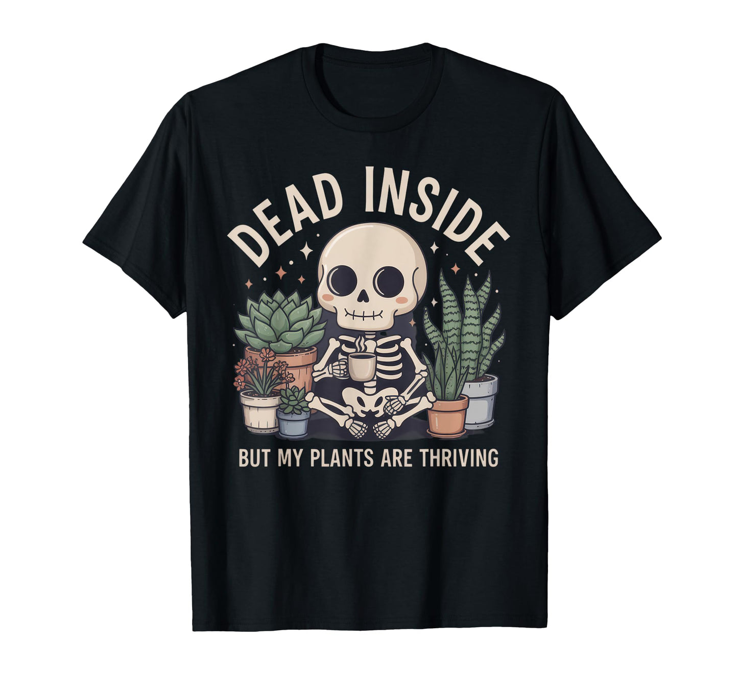 Dead Inside But My Plants are Thriving Funny Plant Lover T-Shirt