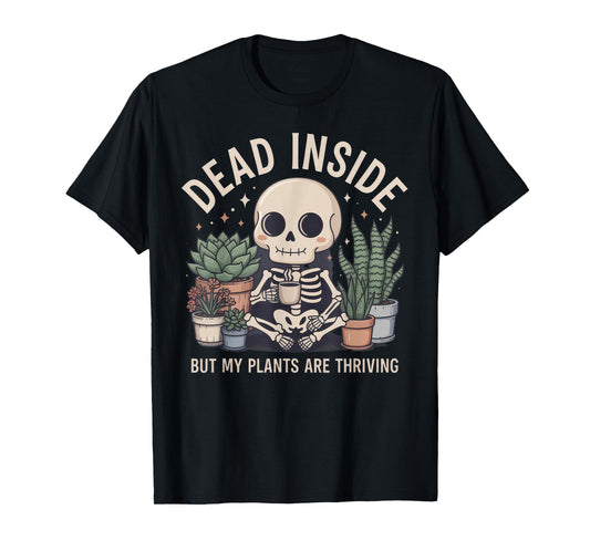 Dead Inside But My Plants are Thriving Funny Plant Lover T-Shirt