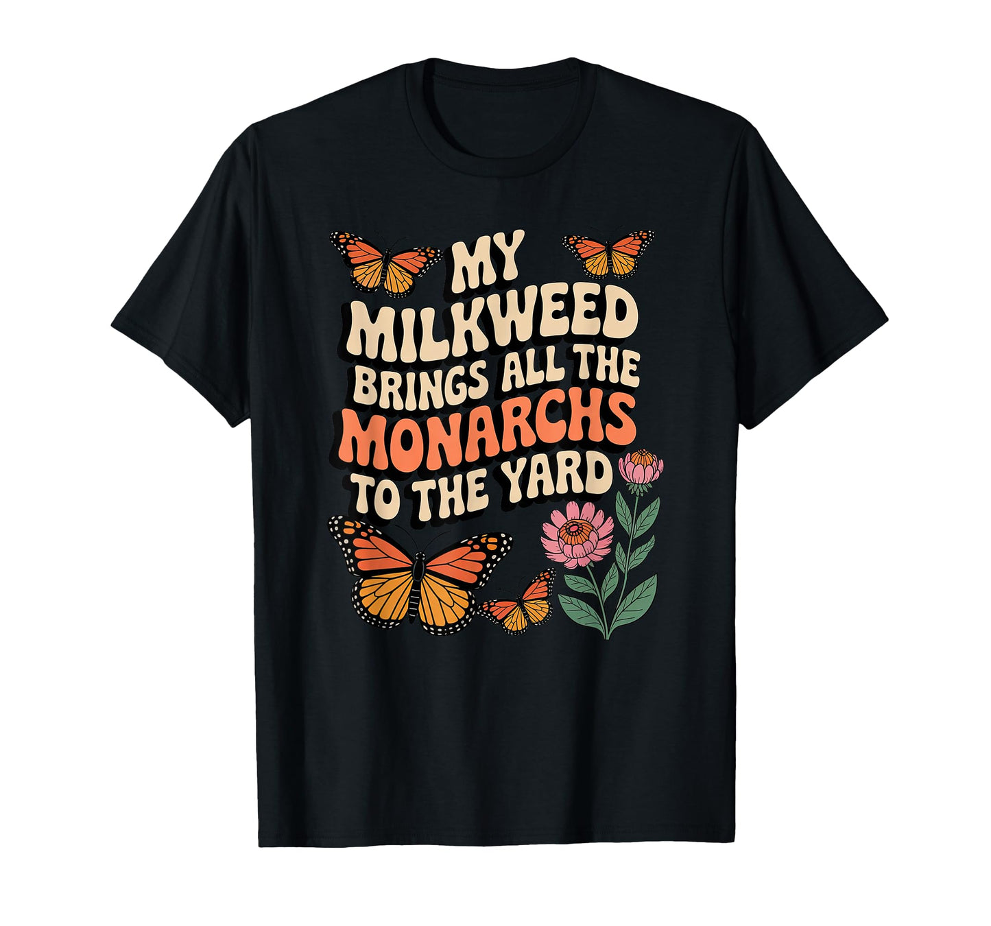 My Milkweed Brings All The Monarchs to The Yard Butterfly T-Shirt