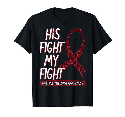 His Fight Is My Fight Multiple Myeloma Awareness Gift Idea T-Shirt