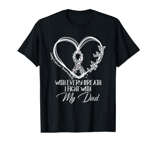 Lung Cancer Awareness With Every Breath I Fight With My Dad T-Shirt