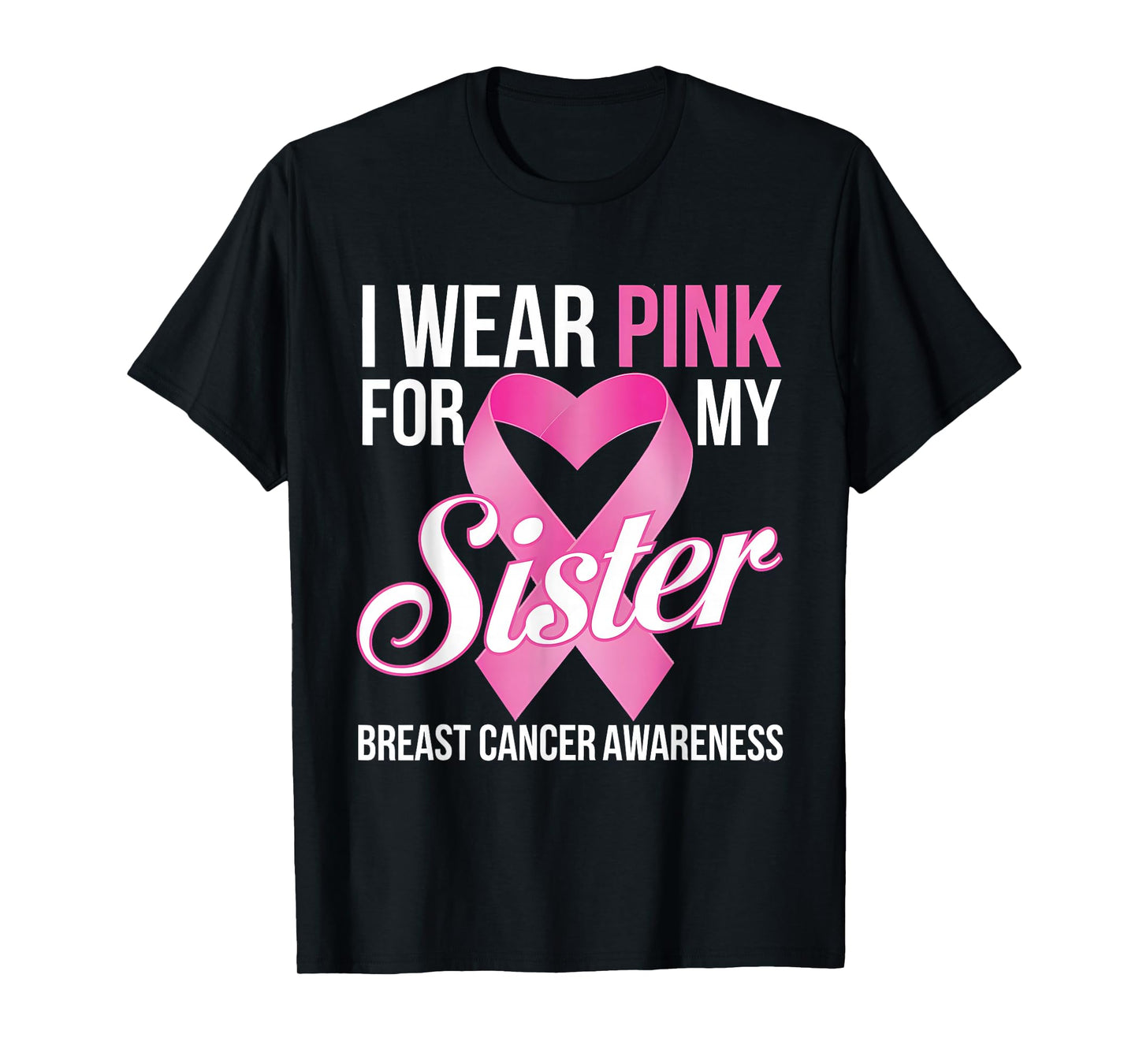 Breast Cancer Awareness Month I Wear Pink For My Sister T-Shirt