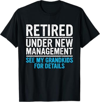 Retired Under New Management Grandkids Grandpa Retirement T-Shirt