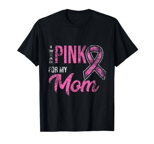 I Wear Pink For My Mom Breast Cancer Awareness T-Shirt