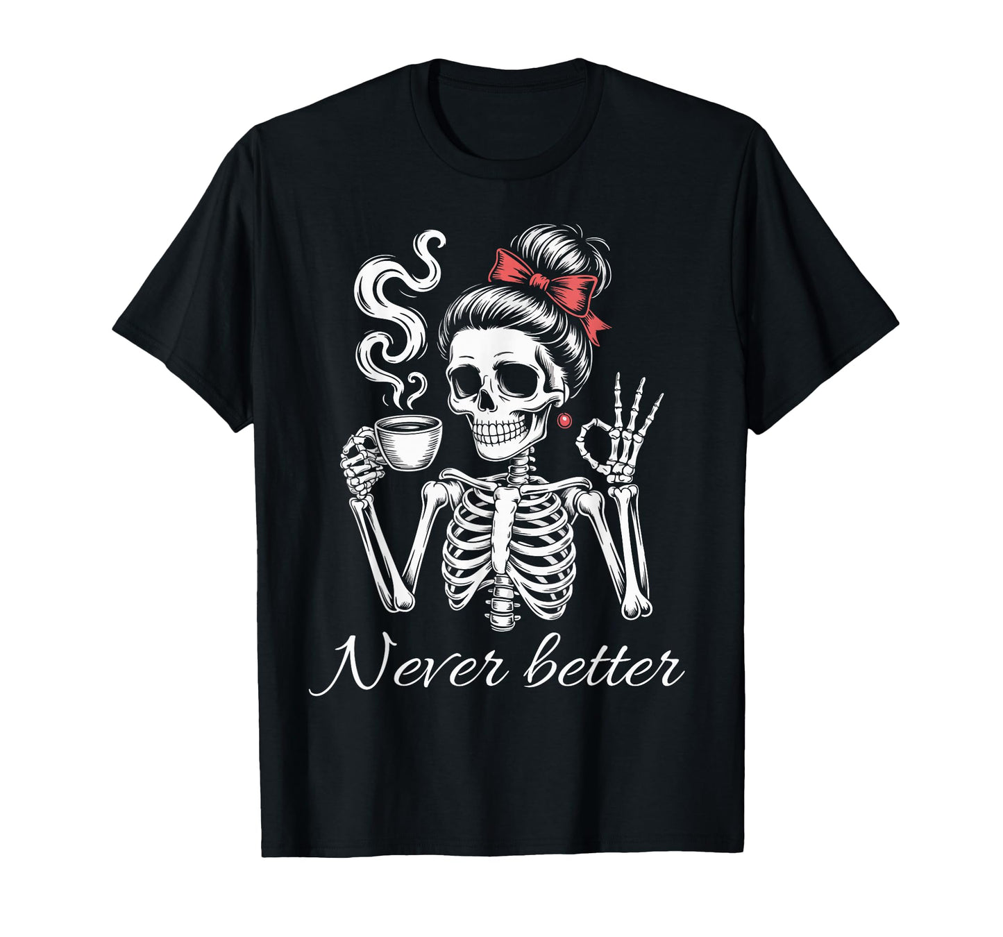 Messy Bun Skeleton Drinking Coffee for Women Never Better T-Shirt