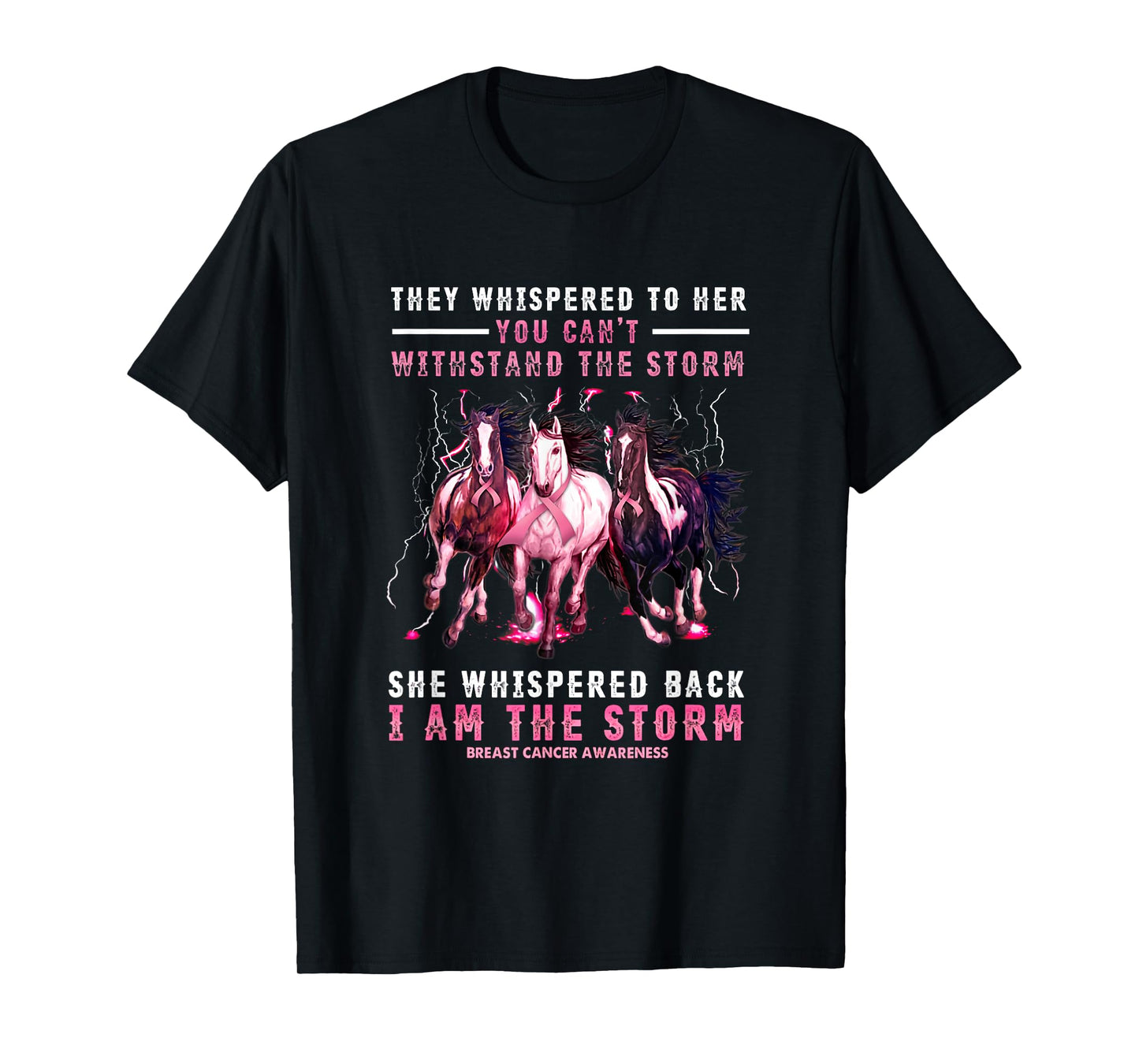 Breast Cancer Horse I Am She Whispered Back I'm The Storm T-Shirt