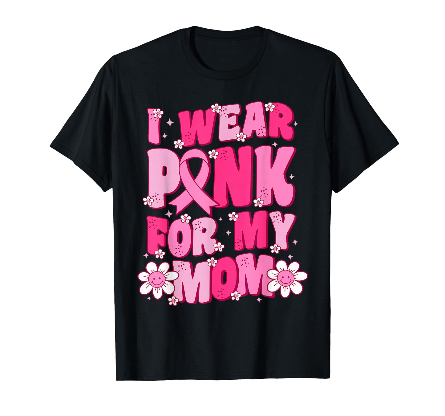 I Wear Pink for My Mom Breast Cancer Awareness Ribbon Flower T-Shirt