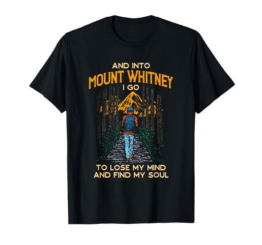 And Into Mount Whitney I Go Hiking California Hiker CA T-Shirt