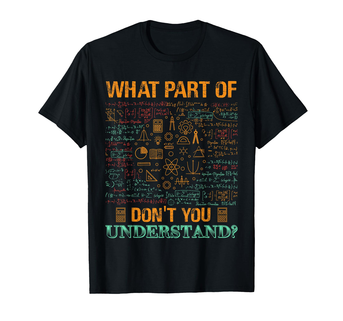What Part Of Don't You Understand Mathematics Math Teacher Men Women Kids T-Shirt