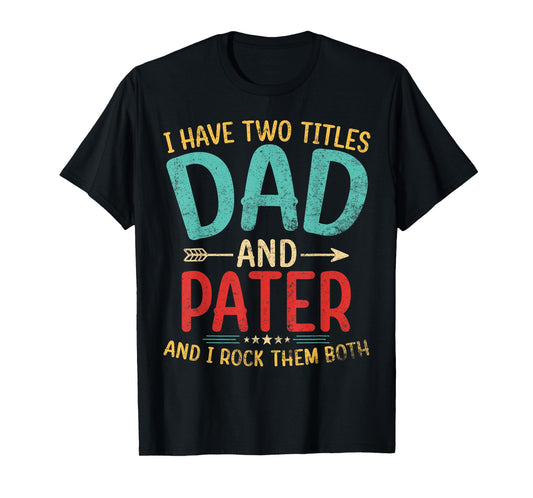 Mens I Have Two Titles Dad And Pater Father's Day Grandpa Gift T-Shirt