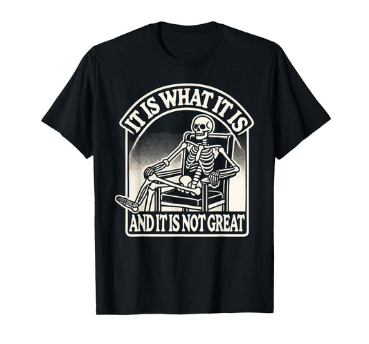 It Is What It Is And Its Not Great Skeleton Halloween T-Shirt