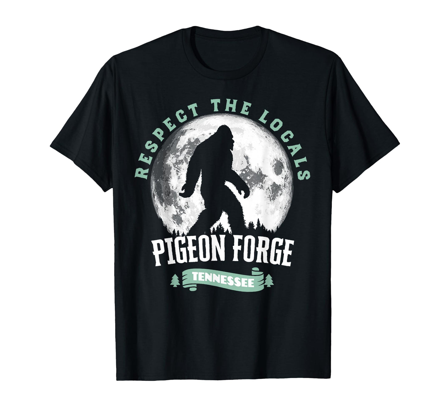 Pigeon Forge Tennessee Respect The Locals Bigfoot Sasquatch T-Shirt