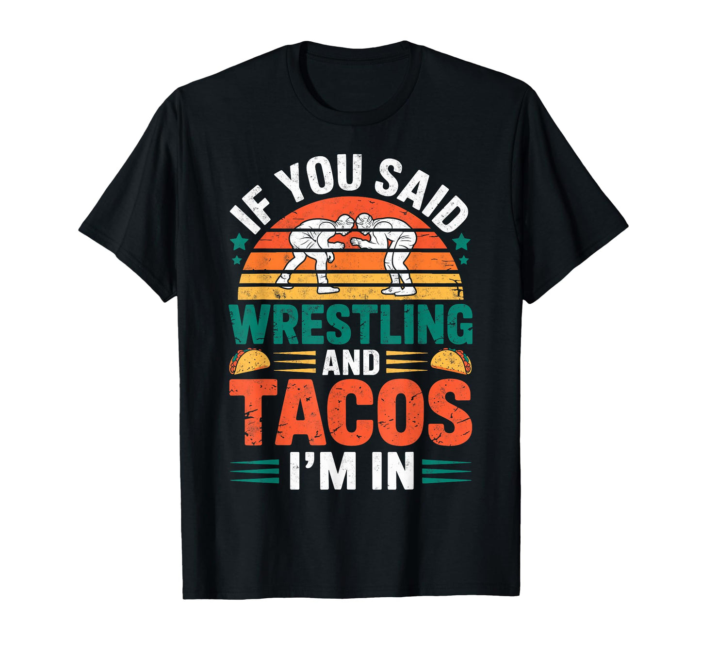 If You Said Wrestling and Tacos I'm in Funny Wrestler Taco T-Shirt
