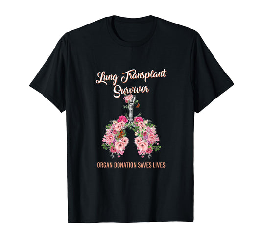 Lung Transplant Survivor Organ Donation Saves Lives Floral T-Shirt