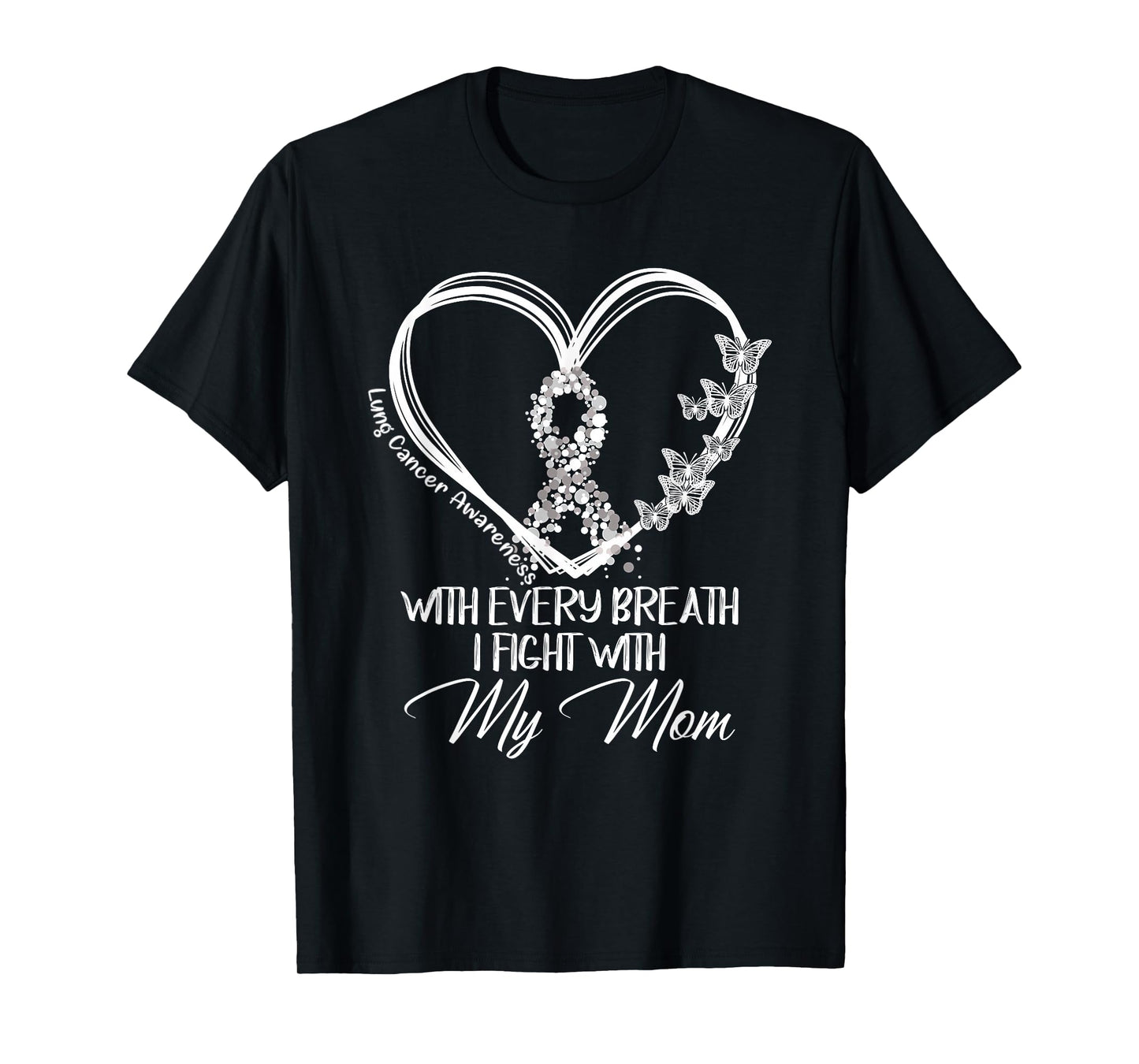 Lung Cancer Awareness With Every Breath I Fight With My Mom T-Shirt