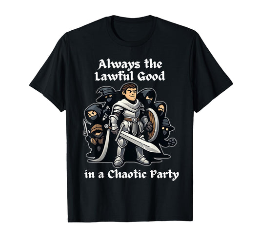 Always the Lawful Good in a Chaotic Party Paladin T-Shirt