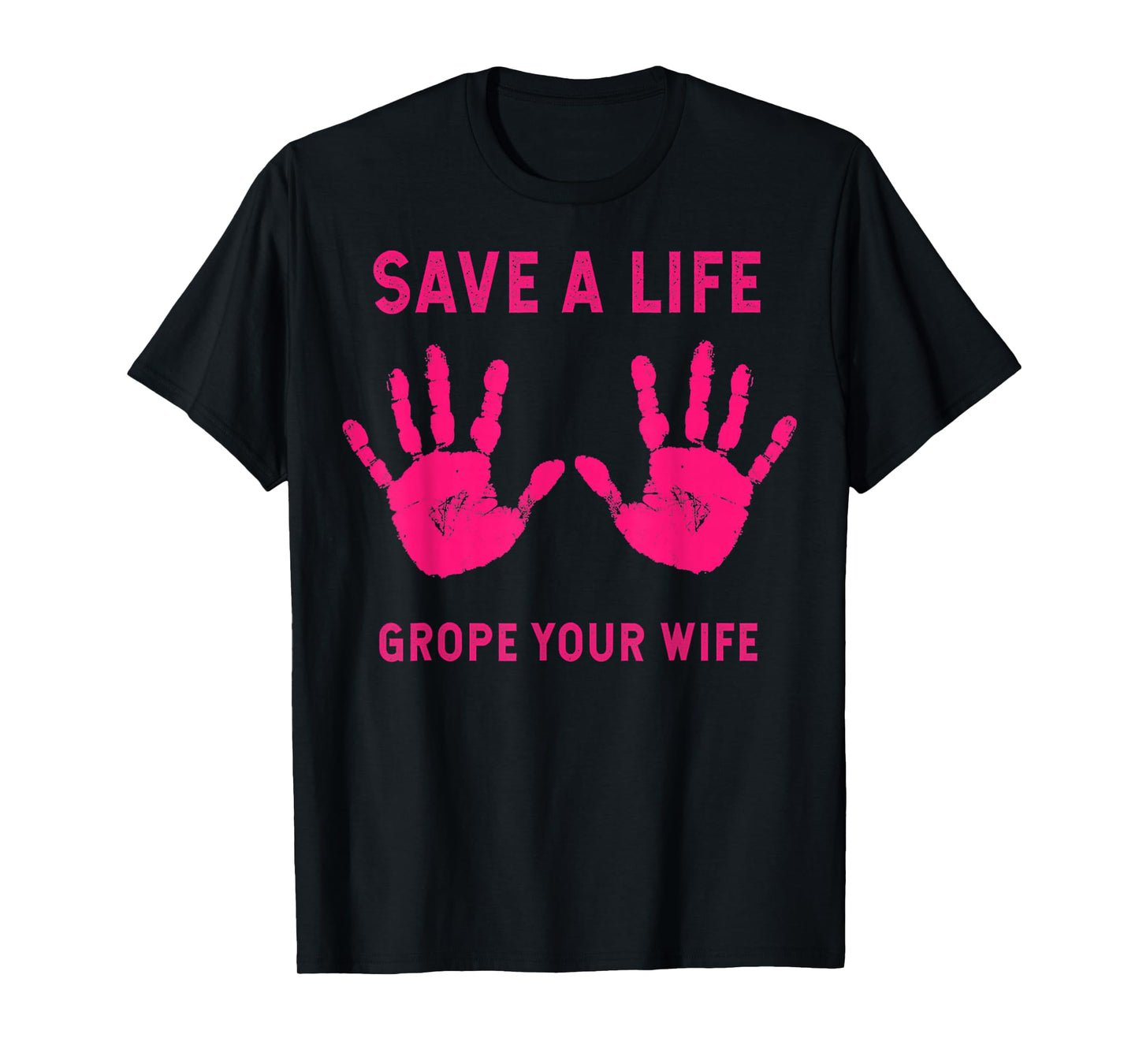 Pink Hand Save Life Grope Your Wife Cool Breast Cancer T-Shirt